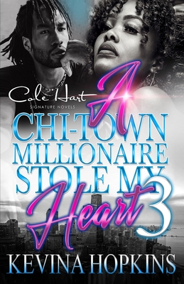 A Chi-Town Millionaire Stole My Heart 3: An Urban Romance: The Finale By Kevina Hopkins Cover Image