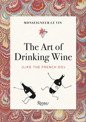 Monseigneur le Vin: The Art of Drinking Wine (Like the French Do) By Louis Forest (Text by), Charles Martin (Illustrator) Cover Image