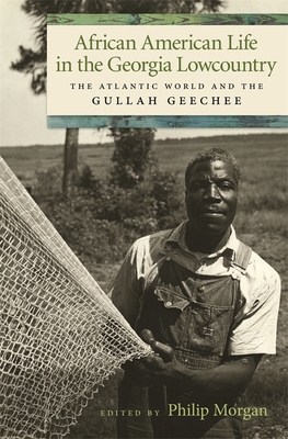 African American Life in the Georgia Lowcountry: The Atlantic World and the Gullah Geechee (Race in the Atlantic World) Cover Image