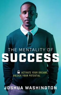The Mentality of Success: Activate Your Dreams, Unlock Your Potential Cover Image