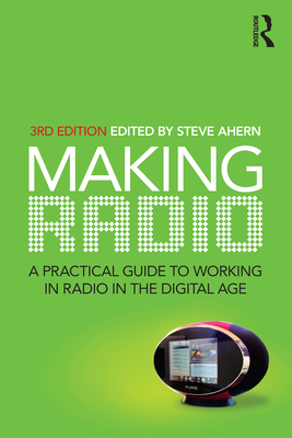 Making Radio: A Practical Guide to Working in Radio in the Digital Age Cover Image