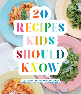 20 Recipes Kids Should Know By Esme Washburn, Calista Washburn (Photographs by) Cover Image