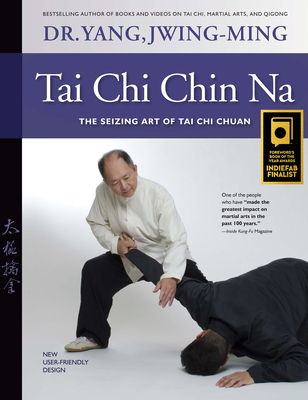 Tai Chi Chin Na: The Seizing Art of Tai Chi Chuan By Jwing-Ming Yang Cover Image