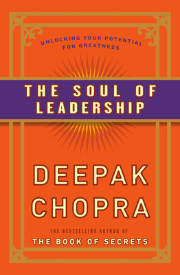 The Soul of Leadership: Unlocking Your Potential for Greatness By Deepak Chopra, M.D. Cover Image