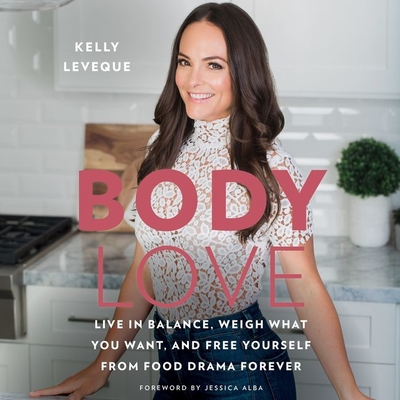 Body Love: Live in Balance, Weigh What You Want, and Free Yourself from Food Drama Forever Cover Image