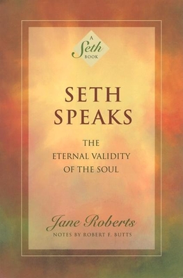 Seth Speaks: The Eternal Validity of the Soul (Seth Book) By Jane Roberts, Robert F. Butts (Contribution by) Cover Image