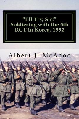 I'll Try, Sir!: Soldiering with the 5th RCT in Korea, 1952
