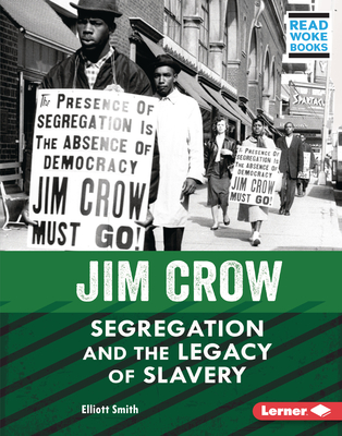 Jim Crow: Segregation and the Legacy of Slavery (American Slavery and the Fight for Freedom (Read Woke (Tm) Books))