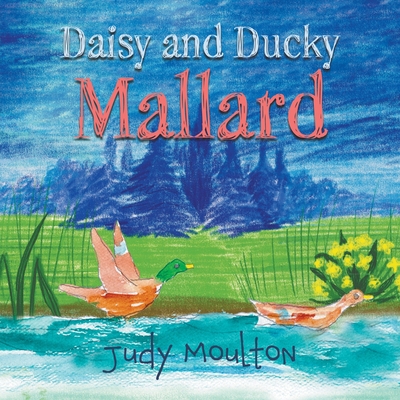 Daisy and Ducky Mallard By Judy Moulton Cover Image