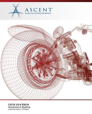 Catia V5-6 R2016: Introduction to Modeling By Ascent -. Center for Technical Knowledge Cover Image