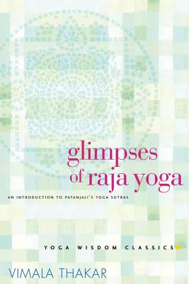 Glimpses of Raja Yoga: An Introduction to Patanjali's Yoga Sutras By Vimala Thakar Cover Image