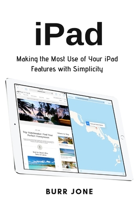 iPad: Making the Most Use of Your iPad Features with Simplicity Cover Image