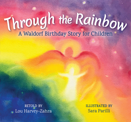 Through the Rainbow: A Waldorf Birthday Story for Children Cover Image