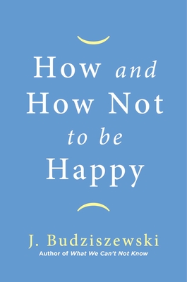 Cover for How and How Not to Be Happy
