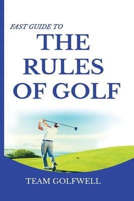 Fast Guide to the RULES OF GOLF: A Handy Fast Guide to Golf Rules (Pocket Sized Edition) By Team Golfwell Cover Image