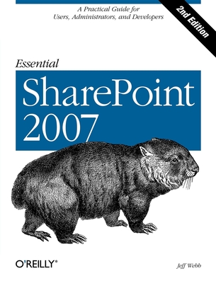 Essential Sharepoint 2007: A Practical Guide for Users, Administrators and Developers By Jeff Webb Cover Image