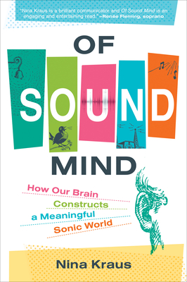 Of Sound Mind: How Our Brain Constructs a Meaningful Sonic World By Nina Kraus Cover Image
