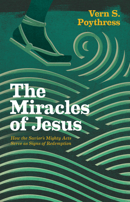 The Miracles of Jesus: How the Savior's Mighty Acts Serve as Signs of Redemption Cover Image