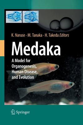 Medaka: A Model for Organogenesis, Human Disease, and Evolution By Kiyoshi Naruse (Editor), Minoru Tanaka (Editor), Hiroyuki Takeda (Editor) Cover Image