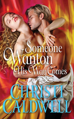 Someone Wanton His Way Comes By Christi Caldwell, Alex Wyndham (Read by), Emma Roya (Read by) Cover Image