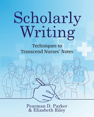 Scholarly Writing: Techniques to Transcend Nurses' Notes Cover Image