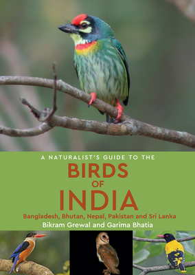A Naturalist's Guide to the Birds of India By Bikram Grewal, Garima Bhatia Cover Image