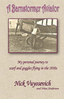 A Barnstormer Aviator: My personal journey to scarf and goggles flying in the 1930s Cover Image