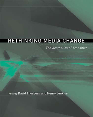Rethinking Media Change: The Aesthetics of Transition (Media in Transition)