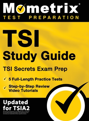 TSI Study Guide - TSI Secrets Exam Prep, 5 Full-Length Practice Tests, Step-by-Step Review Video Tutorials: [Updated for TSIA2] Cover Image