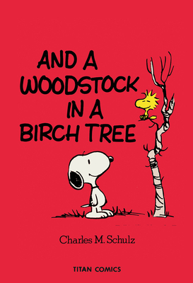 Peanuts: And A Woodstock In A Birch Tree By Charles M. Schulz Cover Image