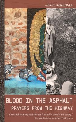 Blood in the Asphalt: Prayers from the Highway By Jesse Sensibar, Jesse Sensibar (Photographer) Cover Image