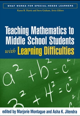 Teaching Mathematics to Middle School Students with Learning Difficulties (What Works for Special-Needs Learners)