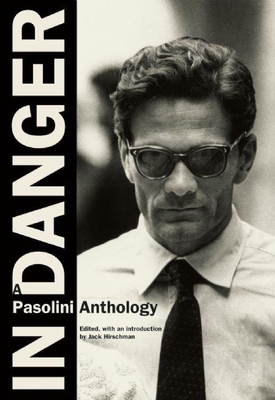In Danger: A Pasolini Anthology By Pier Paolo Pasolini, Jack Hirschman (Editor) Cover Image