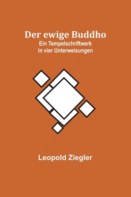 Der ewige Buddho: Ein Tempelschriftwerk in vier Unterweisungen By Leopold Ziegler Cover Image