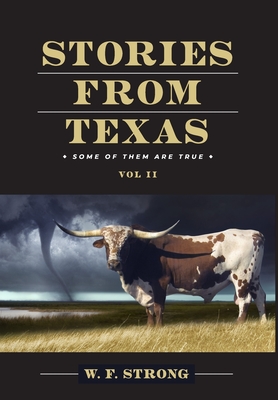 Stories from Texas: Some of Them are True Vol. II By W. F. Strong Cover Image