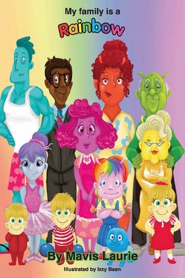 My Family Is a Rainbow By Mavis Laurie, Izzy Bean (Illustrator) Cover Image