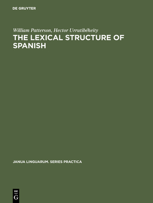 The Lexical Structure of Spanish (Janua Linguarum. Series Practica #198)