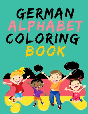 German Alphabet Coloring Book.- Stunning Educational Book.Contains coloring pages with letters, objects and words starting with each letters of the al cover
