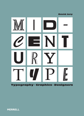 Mid-Century Type: Typography, Graphics, Designers By David Jury (Text by (Art/Photo Books)) Cover Image