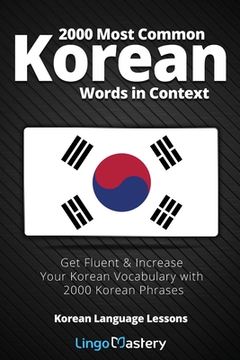 2000 Most Common Korean Words in Context: Get Fluent & Increase Your Korean Vocabulary with 2000 Korean Phrases By Lingo Mastery Cover Image