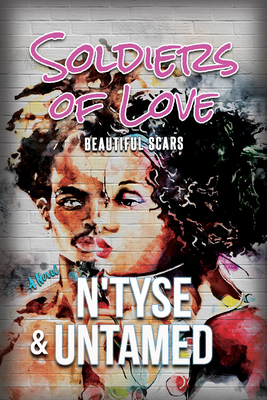 Soldiers of Love: Beautiful Scars By N'Tyse, Untamed Cover Image