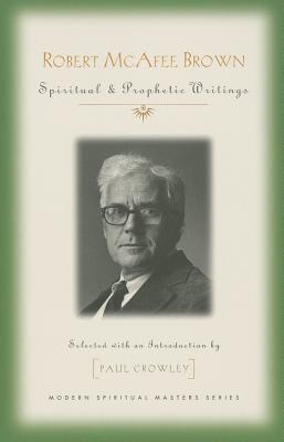 Robert McAfee Brown: Spiritual & Prophetic Writings (Modern Spiritual Masters)