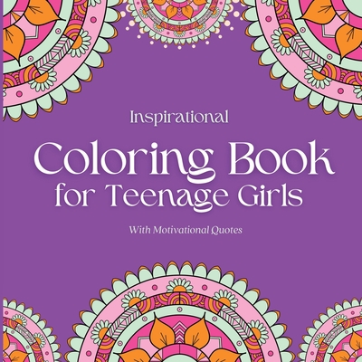 Inspirational Coloring Book for Teenage Girls: With Original Motivational Quotes Cover Image