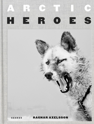 Arctic Heroes: A Tribute to the Sled Dogs of Greenland Cover Image