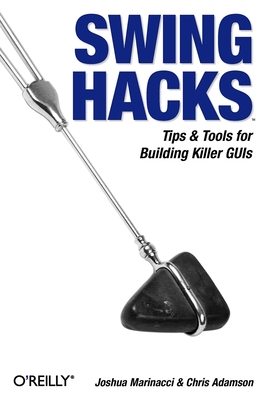 Swing Hacks: Tips and Tools for Killer GUIs Cover Image