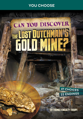 Can You Discover the Lost Dutchman's Gold Mine?: An Interactive Treasure Adventure Cover Image