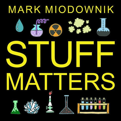 Stuff Matters Lib/E: Exploring the Marvelous Materials That Shape Our Man-Made World Cover Image