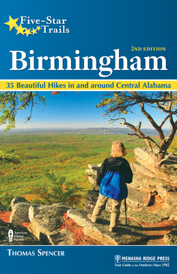 Five-Star Trails: Birmingham: 35 Beautiful Hikes in and Around Central Alabama By Thomas M. Spencer Cover Image