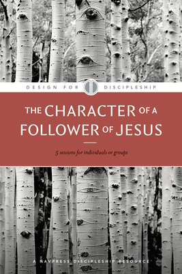 The Character of a Follower of Jesus (Design for Discipleship #4) By The Navigators (Created by) Cover Image
