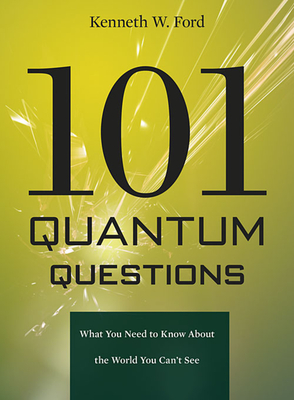 101 Quantum Questions: What You Need to Know about the World You Can't See Cover Image
